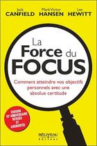 Couverture du livre « La force du focus ; comment atteindre vos objectifs personnels avec une absolue certitude » de Mark Victor Hansen et Les Hewitt et Jack Canfield aux éditions Beliveau