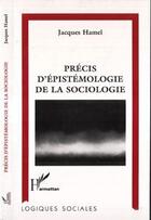 Couverture du livre « Précis d'épistémologie de la Sociologie » de Jacques Hamel aux éditions L'harmattan