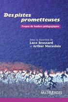 Couverture du livre « Des pistes prometteuses ; propos de leaders pédagogiques » de Arthur Marsolais et Luce Brossard aux éditions Editions Multimondes