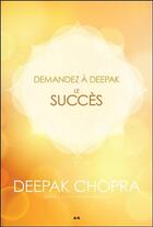 Couverture du livre « Demandez à Deepak ; le succès » de Deepak Chopra aux éditions Ada