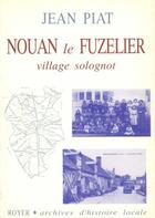 Couverture du livre « Nouan le Fuzelier, village Solognot » de Jean Piat aux éditions Royer Editions