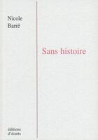 Couverture du livre « Sans histoire » de Nicole Barre aux éditions Ecarts