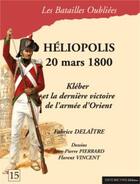 Couverture du livre « Héliopolis, 20 mars 1800 : Kléber et la dernière victoire de l'armée d'Orient » de Fabrice Delaitre aux éditions Historic'one