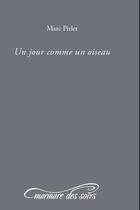 Couverture du livre « Un Jour Comme Un Oiseau » de Marc Pirlet aux éditions Murmure Des Soirs