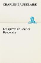 Couverture du livre « Les epaves de charles baudelaire » de Charles Baudelaire aux éditions Tredition