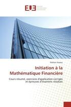 Couverture du livre « Initiation à la Mathématique Financière : Cours résumé, exercices d'application corrigés et épreuves d'examens résolues » de Shéïtan Sossou aux éditions Editions Universitaires Europeennes