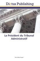 Couverture du livre « Le Président du Tribunal Administratif » de Pierre-Olivier Parguel aux éditions Dictus