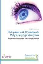 Couverture du livre « NetryAsana & Chakshushi Vidya, le yoga des yeux : Replacez votre optique A leur degrE pratique » de Stéphane Lachance aux éditions Vie