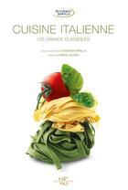 Couverture du livre « Cuisine italienne - les grands classiques » de Academia Barilla aux éditions White Star