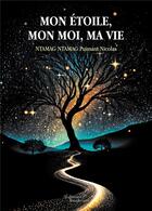 Couverture du livre « Mon étoile, mon moi, ma vie » de Puissant Nicolas Ntamag Ntamag aux éditions Baudelaire