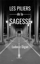 Couverture du livre « Les piliers de la sagesse » de Ludovic Digan aux éditions Le Lys Bleu