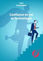 Couverture du livre « Confiance en soi et Technologie » de Yoni Schoentgen aux éditions Thebookedition.com