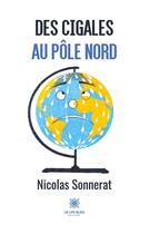 Couverture du livre « Des cigales au pôle Nord » de Nicolas Sonnerat aux éditions Le Lys Bleu