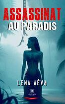Couverture du livre « Assassinat au paradis » de Lena Aeva aux éditions Le Lys Bleu
