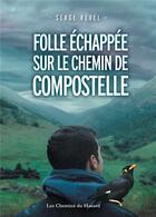 Couverture du livre « Folle echappee sur le chemin de compostelle » de Serge Revel aux éditions Les Chemins Du Hasard