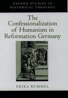 Couverture du livre « The Confessionalization of Humanism in Reformation Germany » de Erika Rummel aux éditions Oxford University Press Usa