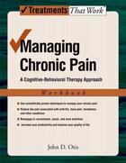 Couverture du livre « Managing Chronic Pain: A Cognitive-Behavioral Therapy Approach Workboo » de Otis John aux éditions Oxford University Press Usa