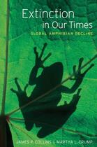 Couverture du livre « Extinction in Our Times: Global Amphibian Decline » de Lovejoy Iii Thomas E aux éditions Oxford University Press Usa