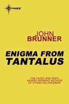 Couverture du livre « Enigma from Tantalus » de John Brunner aux éditions Orion Digital