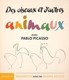 Couverture du livre « Des oiseaux et d'autres animaux : avec Pablo Picasso » de Pablo Picasso aux éditions Phaidon Jeunesse