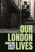 Couverture du livre « OUR LONDON LIVES » de Christ Dwyer Hickey aux éditions Faber Et Faber