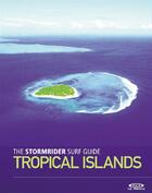 Couverture du livre « The stormrider surf guide ; tropical islands » de Bruce Sutherland et Antony Colas aux éditions Low Pressure
