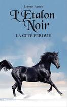 Couverture du livre « L'étalon noir ; la cité perdue » de Walter Farley et Steven Farley aux éditions Hachette Romans