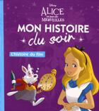 Couverture du livre « Mon histoire du soir : Alice au Pays des Merveilles : l'histoire du film » de Disney aux éditions Disney Hachette