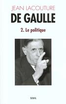 Couverture du livre « De Gaulle Tome 2 ; le politique (1944-1959) » de Jean Lacouture aux éditions Seuil