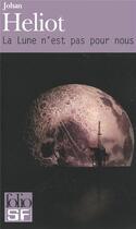Couverture du livre « La trilogie de la lune Tome 2 : la lune n'est pas pour nous » de Johan Heliot aux éditions Folio