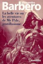 Couverture du livre « La bonne vie ou les aventures de Mr Pyle, gentilhomme » de Alessandro Barbero aux éditions Gallimard