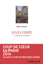 Couverture du livre « Jules Ferry ; la liberté et la tradition » de Mona Ozouf aux éditions Gallimard