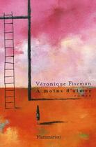 Couverture du livre « À moins d'aimer » de Veronique Fiszman aux éditions Flammarion
