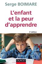 Couverture du livre « L'enfant et la peur d'apprendre ; 3e édition » de Serge Boimare aux éditions Dunod