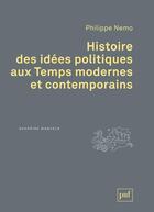 Couverture du livre « Histoire des idées politiques aux temps modernes et contemporains » de Philippe Nemo aux éditions Puf