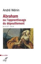 Couverture du livre « Abraham ou l'apprentissage du dépouillement (Gn 11,27 - 25,18) » de Andre Wenin aux éditions Cerf