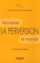Couverture du livre « La perversion ; renverser le monde » de Saverio Tomasella aux éditions Eyrolles