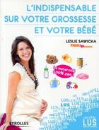 Couverture du livre « L'indispensable sur la grossesse et le bébé » de Leslie Sawicka aux éditions Organisation