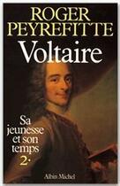 Couverture du livre « Voltaire, sa jeunesse et son temps t.2 » de Roger Peyrefitte aux éditions Albin Michel