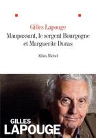 Couverture du livre « Maupassant, Marguerite Duras et le sergent bourgogne » de Gilles Lapouge aux éditions Albin Michel