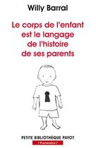 Couverture du livre « Le corps de l'enfant est le langage de l'histoire de ses parents » de Willy Barral aux éditions Payot