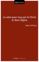 Couverture du livre « Le salut pour tous par le Christ et dans l'Eglise » de Jean Arfeux aux éditions Lethielleux Editions