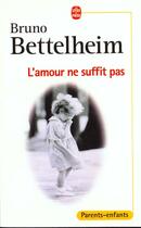 Couverture du livre « L'amour ne suffit pas » de Bruno Bettelheim aux éditions Le Livre De Poche