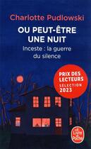 Couverture du livre « Ou peut-être une nuit : inceste : la guerre du silence » de Charlotte Pudlowski aux éditions Le Livre De Poche