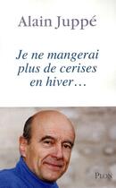 Couverture du livre « Je ne mangerai plus de cerises en hiver » de Alain Juppé aux éditions Plon