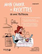 Couverture du livre « MON CAHIER ; recettes en mode télétravail » de Dorian Nieto aux éditions Solar