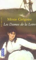 Couverture du livre « Les Dames De La Loire T.1 » de Menie Gregoire aux éditions Pocket