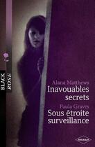 Couverture du livre « Inavouables secrets ; sous étroite surveillance » de Paula Graves et Alana Matthews aux éditions Harlequin