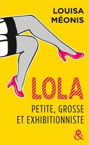 Couverture du livre « Lola, petite, grosse et exhibitionniste » de Louisa Meonis aux éditions Harlequin