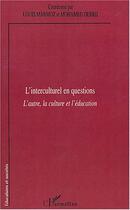 Couverture du livre « L'interculturel en questions - l'autre, la culture et l'education » de  aux éditions Editions L'harmattan